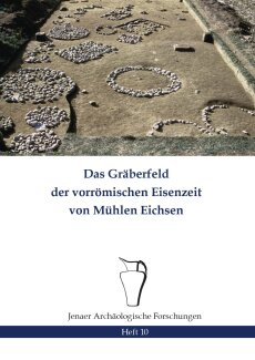 Heft 10: P. Ettel, Das Gräberfeld der vorrömischen Eisenzeit von Mühlen Eichsen (Jena 2024).