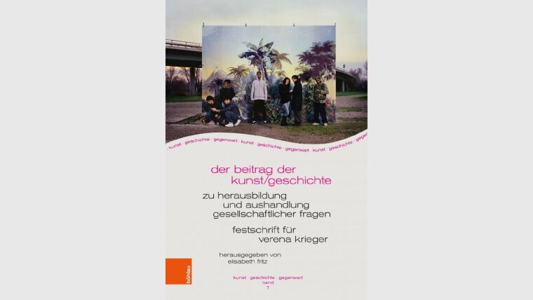 Der Beitrag der Kunst/geschichte zu Herausbildung und Aushandlung gesellschaftlicher Fragen. Festschrift für Verena Krieger