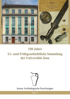 Heft 3: Peter Ettel et al., 150 Jahre Ur- und Frühgeschichtliche Sammlung der Universität Jena (Jena 2017). 48 Seiten, Preis: 5,00 Euro