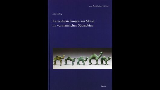 Anja Ludwig, Kameldarstellungen aus Metall im vorislamischen Südarabien. Eine archäologische Fallstudie zu den Kulturkontakten zwischen Arabia Felix und der Mittelmeerwelt