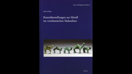 Anja Ludwig, Kameldarstellungen aus Metall im vorislamischen Südarabien. Eine archäologische Fallstudie zu den Kulturkontakten zwischen Arabia Felix und der Mittelmeerwelt