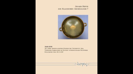 1846–2006 – 160 Jahre Archäologisches Museum der Universität Jena. Thüringer Sammlungen im Kontext internationaler Netzwerke. Kolloquium Jena 28.10.2006