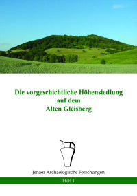 Heft 1: Peter Ettel, Die vorgeschichtliche Höhensiedlung auf dem Alten Gleisberg (Jena 2015). 20 Seiten, Preis: 2,50 Euro