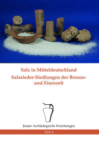 Heft 4: Peter Ettel et al., Salz in Mitteldeutschland - Salzsieder-Siedlungen der Bronze- und Eisenzeit (Jena 2018). 48 Seiten, Preis: 5,00 Euro