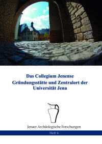 Heft 6:  Bauer/Gerber/Paust, Das Collegium Jenense - Gründungsstätte und Zentralort der Universität Jena (Jena 2020) 48 Seiten, Preis: 5,00 Euro