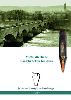 Heft 7: M. Rupp, Mittelalterliche Saalebrücken bei Jena (Jena 2021)