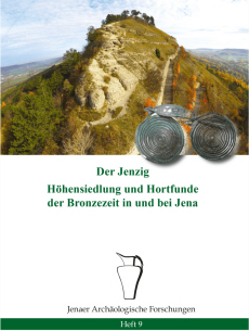 Heft 9: Ettel/Mewes/Paust/Przemuß/Schneider, Der Jenzig. Höhensiedlung und Hortfunde der Bronzezeit in und bei Jena (Jena 2022).