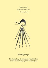 Band 2: Ettel/Naso (Hrsg.), Montegiorgio. Die Sammlung Compagnoni Natali in Jena. La collezione Compagnoni Natali a Jena. Herausgegeben von/a cura di Peter Ettel, Alessandro Naso (Jena & Langenweißbach 2006). 232 Seiten, 73 Tafeln, Preis: 39,00 Euro