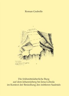 Band 3: Roman Grabolle, Die frühmittelalterliche Burg auf dem Johannisberg bei Jena-Lobeda im Kontext der Besiedlung des mittleren Saaletals (Jena & Langenweißbach 2007). 126 Seiten, 32 Tafeln, Preis: 22,50 Euro