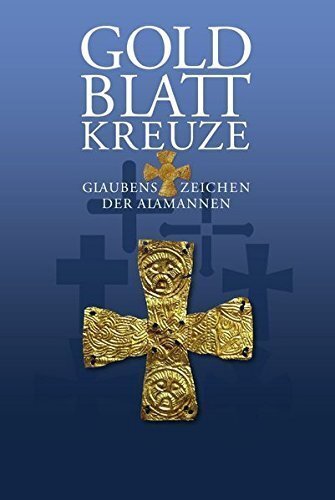 Lesetipp: Goldblattkreuze – Glaubenszeichen der Alamannen. Eine Ausstellung des Alamannenmuseums Ellwangen in Kooperation mit dem Archäologischen Landesmuseum Baden-Württemberg (2017)