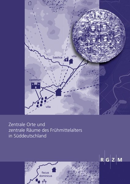 Tagungsband Peter Ettel, Lukas Werther (Hrsg.), Zentrale Orte und zentrale Räume des Frühmittelalters in Süddeutschland. RZM-Tagungen 18 (Mainz 2013).