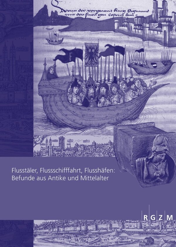 Tagungsband: Peter Ettel · Achim Thomas Hack (Hrsg.) Flusstäler, Flussschifffahrt, Flusshäfen: Befunde aus Antike und Mittelalter